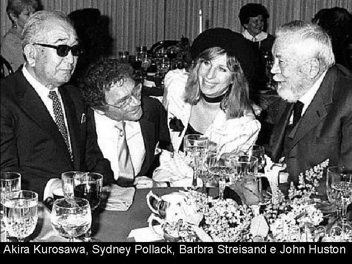 Akira Kurosawa, Sydney Pollack, Barbra Streisand e John Huston 