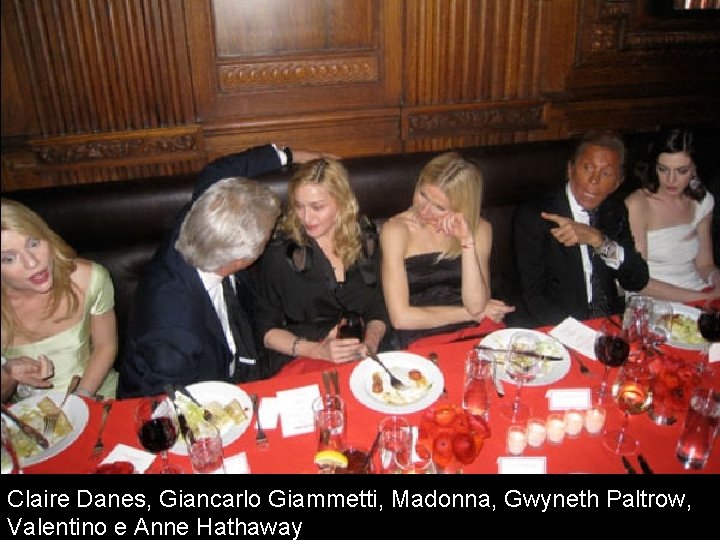Claire Danes, Giancarlo Giammetti, Madonna, Gwyneth Paltrow, Valentino e Anne Hathaway 