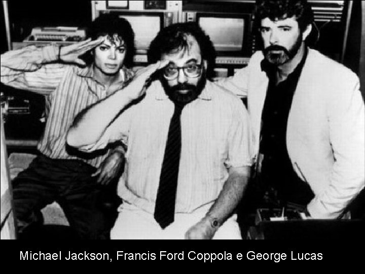 Michael Jackson, Francis Ford Coppola e George Lucas 