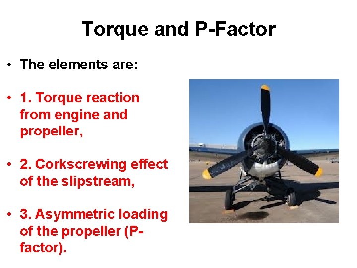 Torque and P-Factor • The elements are: • 1. Torque reaction from engine and
