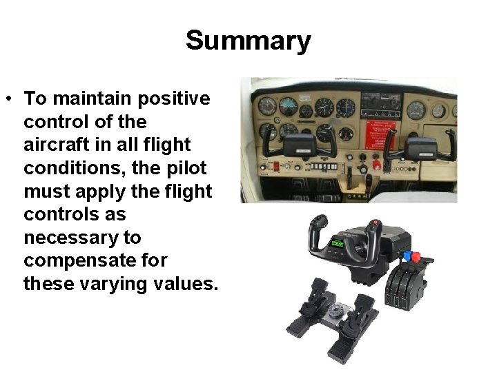Summary • To maintain positive control of the aircraft in all flight conditions, the