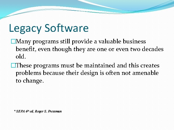 Legacy Software �Many programs still provide a valuable business benefit, even though they are