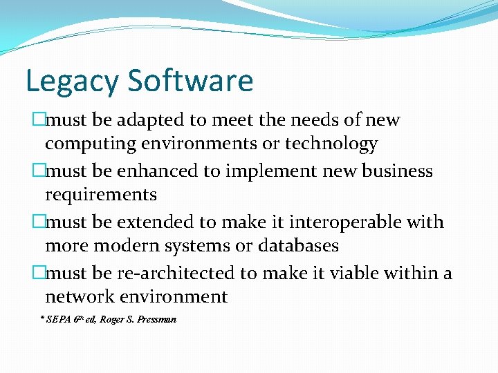 Legacy Software �must be adapted to meet the needs of new computing environments or