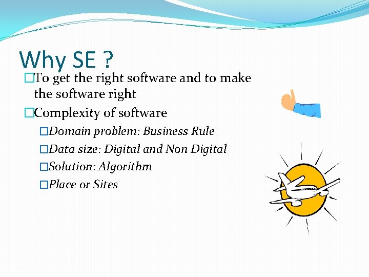 Why SE ? �To get the right software and to make the software right