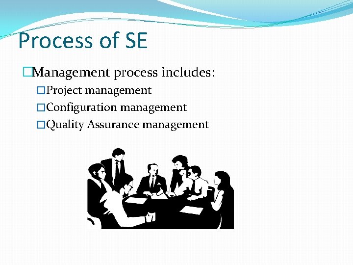 Process of SE �Management process includes: �Project management �Configuration management �Quality Assurance management 