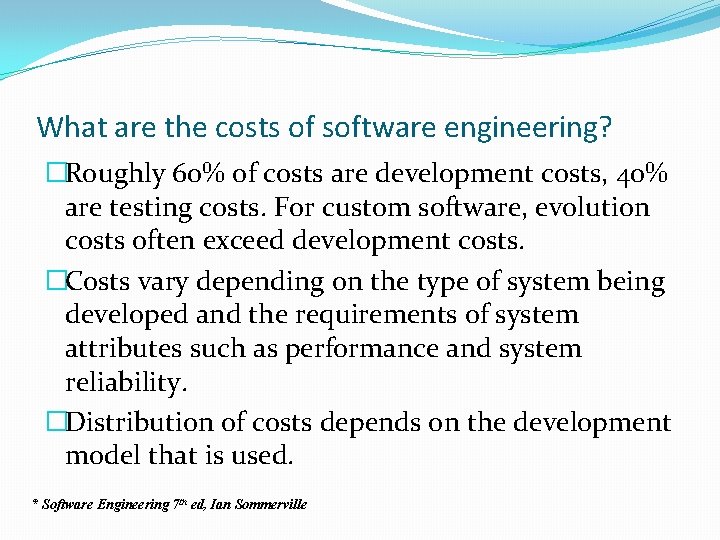 What are the costs of software engineering? �Roughly 60% of costs are development costs,