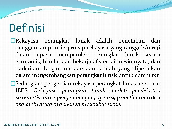 Definisi �Rekayasa perangkat lunak adalah penetapan dan penggunaan prinsip-prinsip rekayasa yang tangguh/teruji dalam upaya