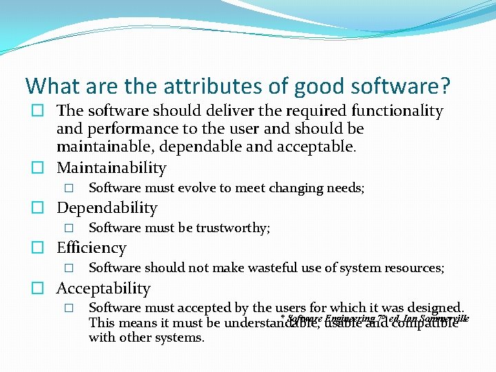 What are the attributes of good software? � The software should deliver the required