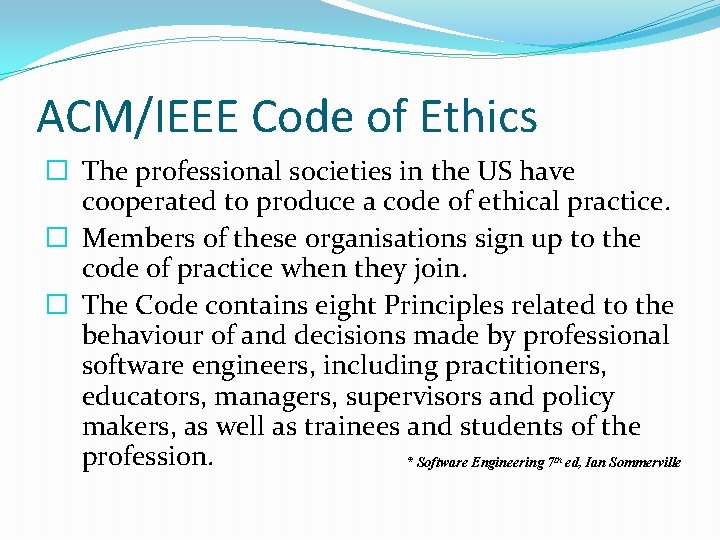 ACM/IEEE Code of Ethics � The professional societies in the US have cooperated to