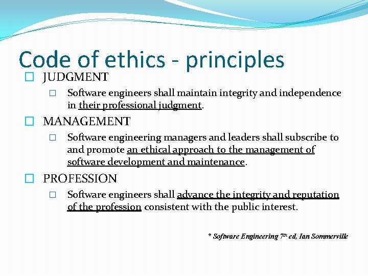 Code of ethics - principles � JUDGMENT � Software engineers shall maintain integrity and