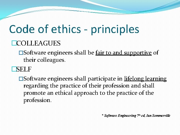 Code of ethics - principles �COLLEAGUES �Software engineers shall be fair to and supportive