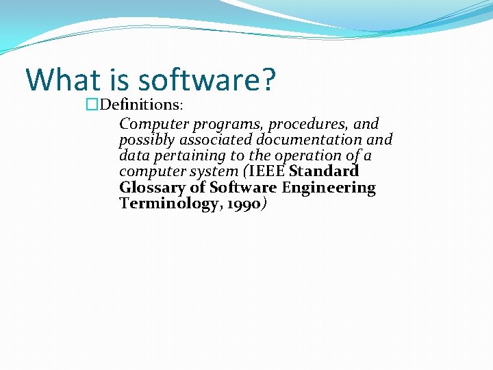 What is software? �Definitions: Computer programs, procedures, and possibly associated documentation and data pertaining