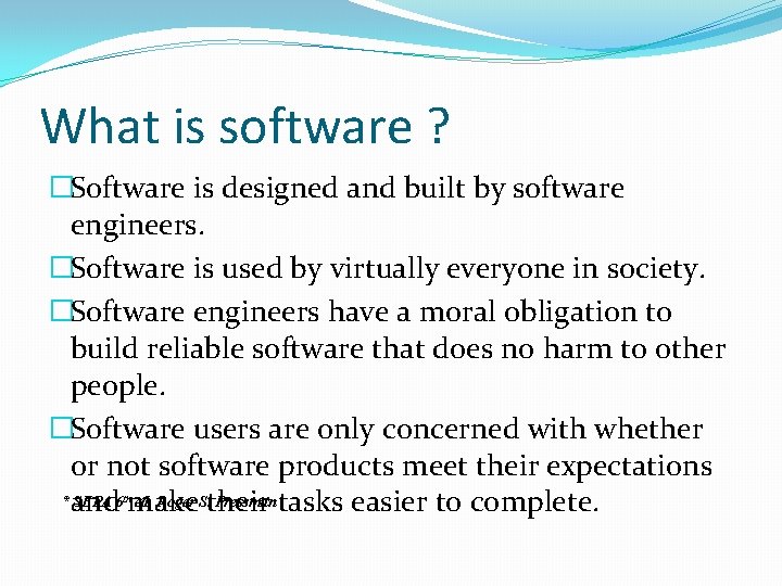 What is software ? �Software is designed and built by software engineers. �Software is