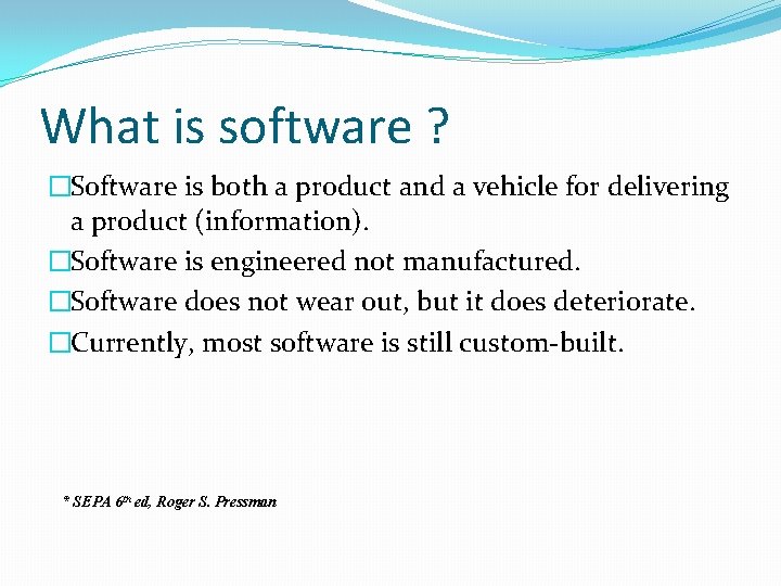 What is software ? �Software is both a product and a vehicle for delivering