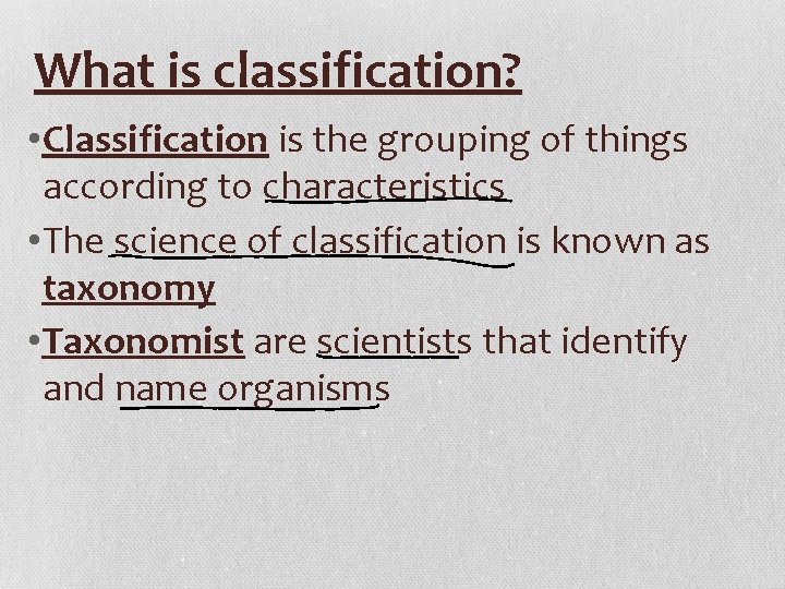 What is classification? • Classification is the grouping of things according to characteristics •