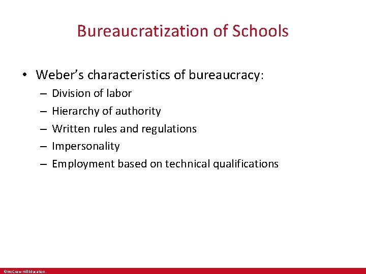 Bureaucratization of Schools • Weber’s characteristics of bureaucracy: – – – ©Mc. Graw-Hill Education. Bureaucratization of Schools • Weber’s characteristics of bureaucracy: – – – ©Mc. Graw-Hill Education.