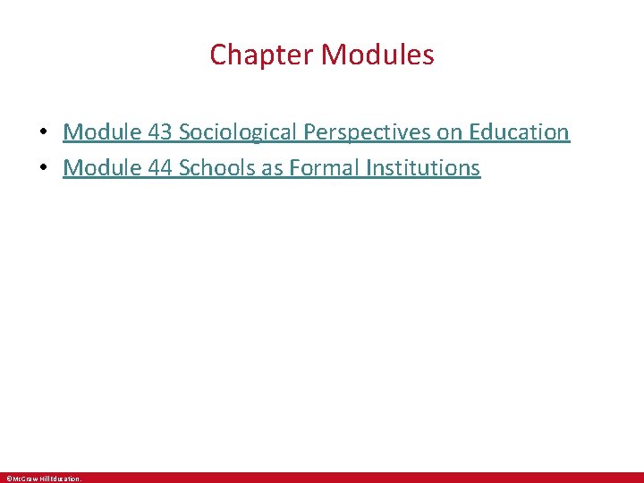 Chapter Modules • Module 43 Sociological Perspectives on Education • Module 44 Schools as Chapter Modules • Module 43 Sociological Perspectives on Education • Module 44 Schools as