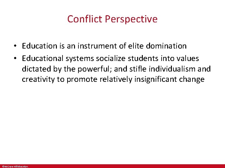 Conflict Perspective • Education is an instrument of elite domination • Educational systems socialize Conflict Perspective • Education is an instrument of elite domination • Educational systems socialize