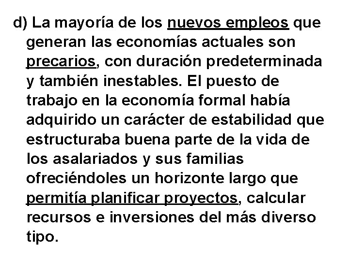 d) La mayoría de los nuevos empleos que generan las economías actuales son precarios,