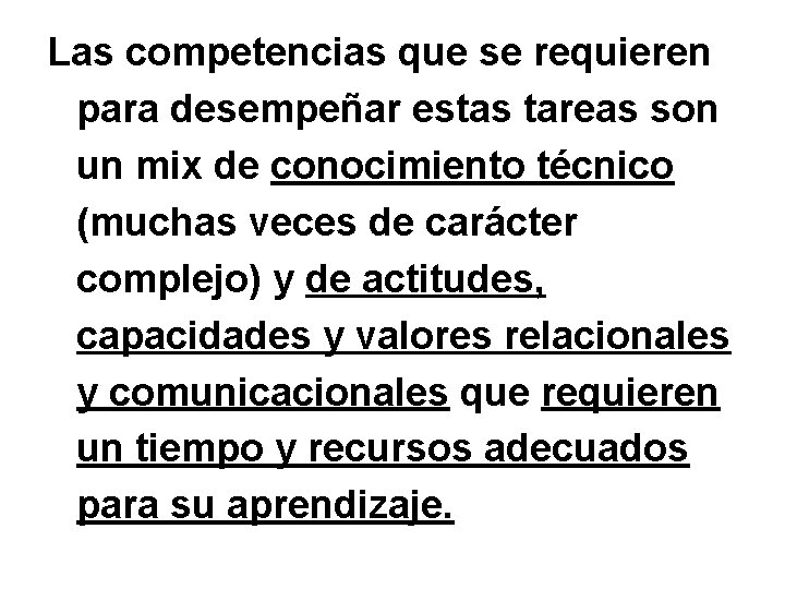 Las competencias que se requieren para desempeñar estas tareas son un mix de conocimiento