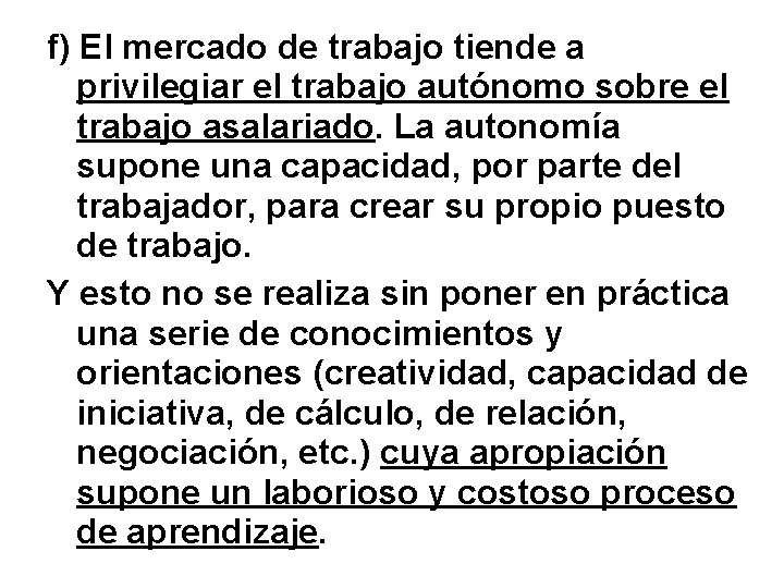 f) El mercado de trabajo tiende a privilegiar el trabajo autónomo sobre el trabajo f) El mercado de trabajo tiende a privilegiar el trabajo autónomo sobre el trabajo