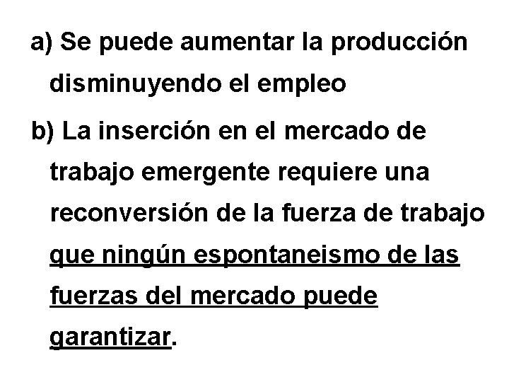 a) Se puede aumentar la producción disminuyendo el empleo b) La inserción en el