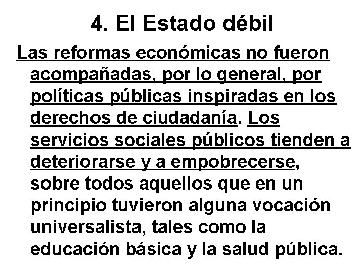 4. El Estado débil Las reformas económicas no fueron acompañadas, por lo general, por