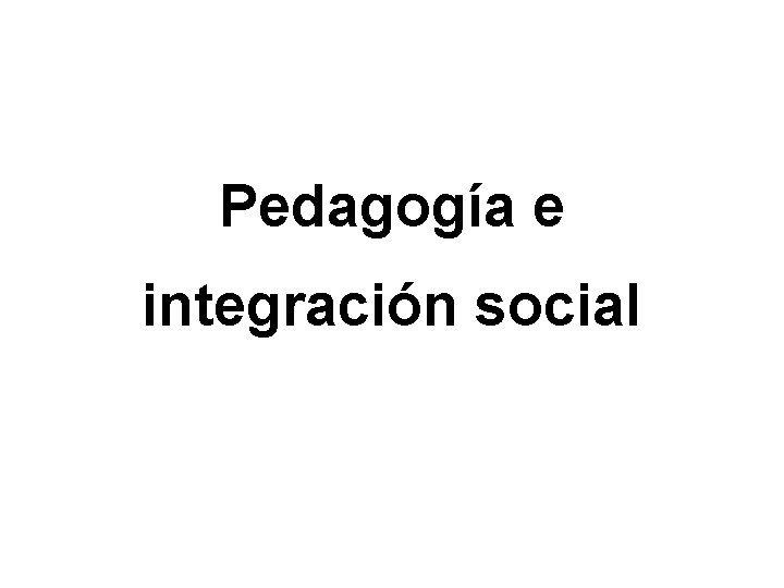 Pedagogía e integración social 