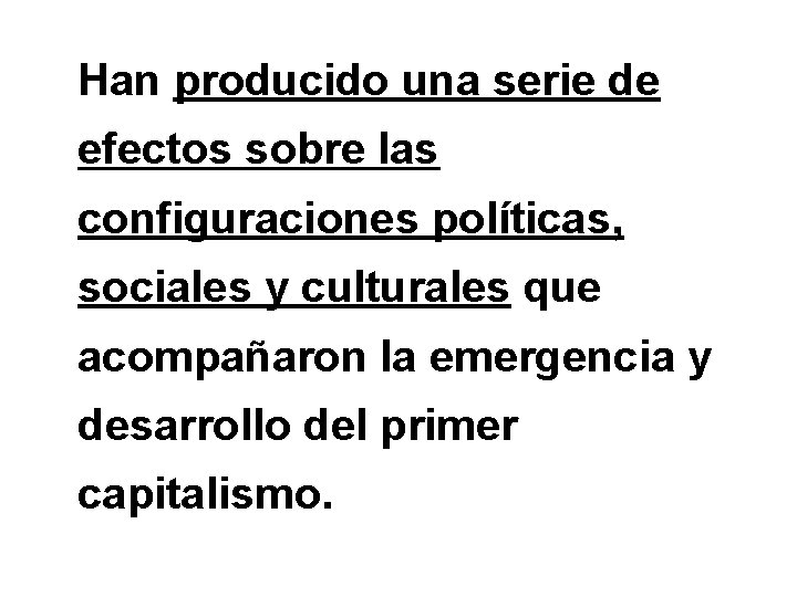 Han producido una serie de efectos sobre las configuraciones políticas, sociales y culturales que