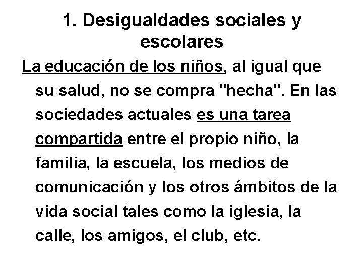 1. Desigualdades sociales y escolares La educación de los niños, al igual que su