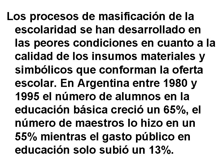 Los procesos de masificación de la escolaridad se han desarrollado en las peores condiciones