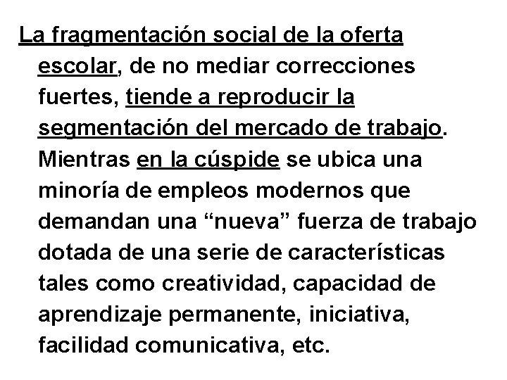 La fragmentación social de la oferta escolar, de no mediar correcciones fuertes, tiende a