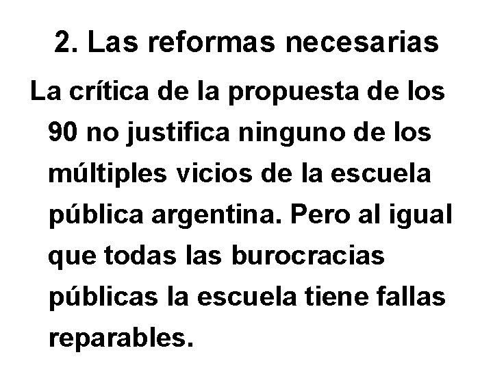 2. Las reformas necesarias La crítica de la propuesta de los 90 no justifica