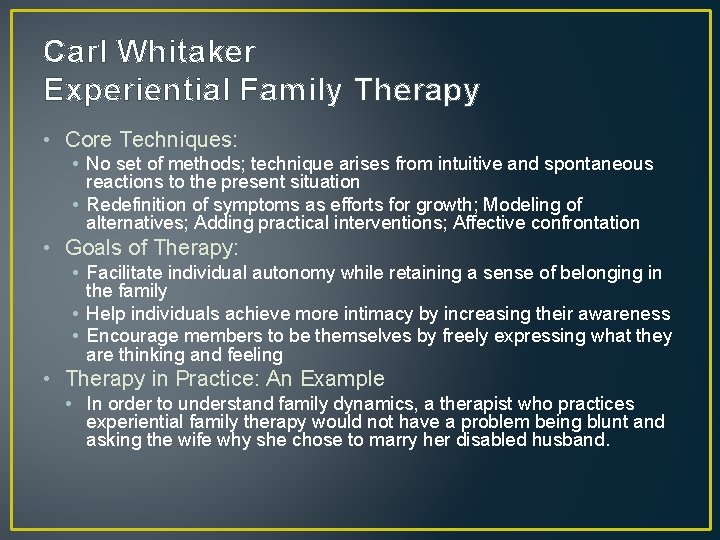 Carl Whitaker Experiential Family Therapy • Core Techniques: • No set of methods; technique