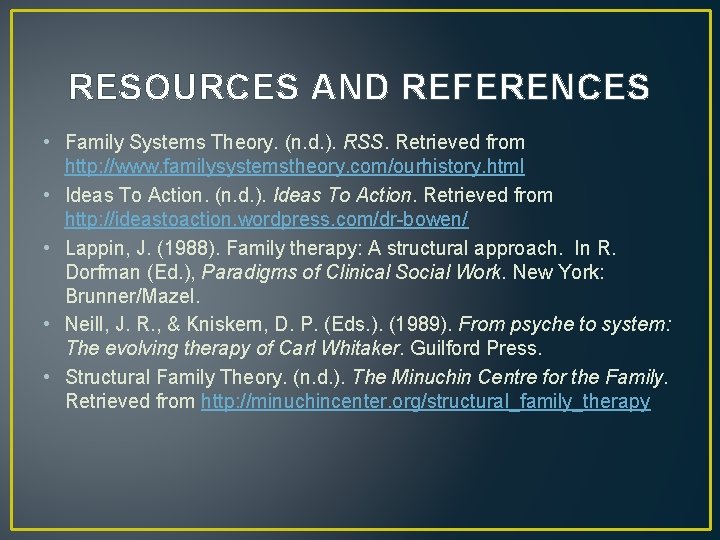 RESOURCES AND REFERENCES • Family Systems Theory. (n. d. ). RSS. Retrieved from http: