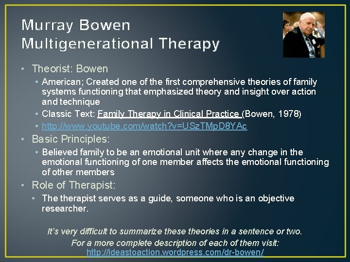 Murray Bowen Multigenerational Therapy • Theorist: Bowen • American; Created one of the first