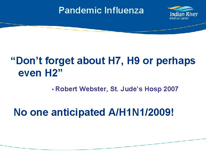 Pandemic Influenza “Don’t forget about H 7, H 9 or perhaps even H 2”