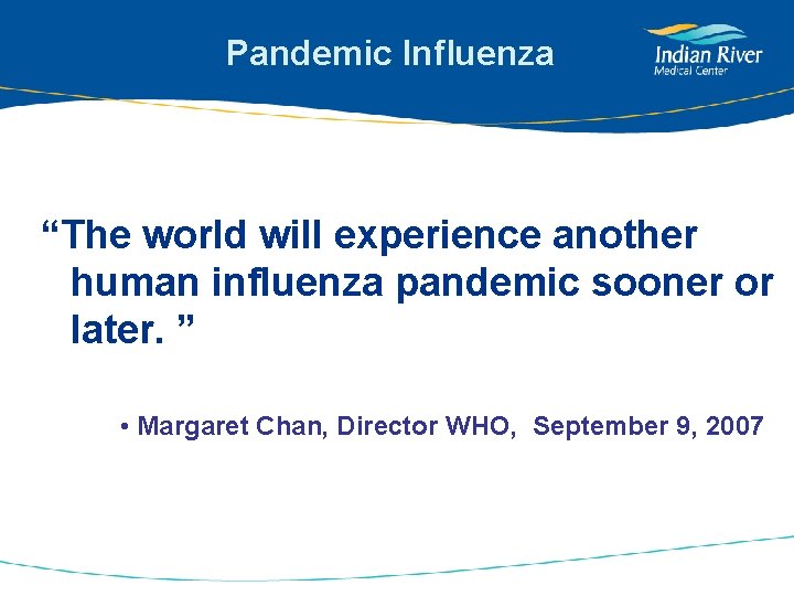 Pandemic Influenza “The world will experience another human influenza pandemic sooner or later. ”