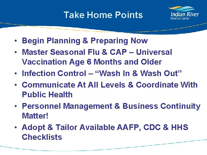 Take Home Points • Begin Planning & Preparing Now • Master Seasonal Flu &