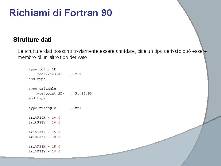 Richiami di Fortran 90 Strutture dati Le strutture dati possono ovviamente essere annidate, cioè