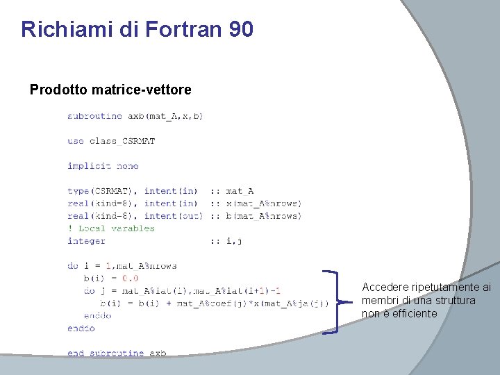 Richiami di Fortran 90 Prodotto matrice-vettore Accedere ripetutamente ai membri di una struttura non