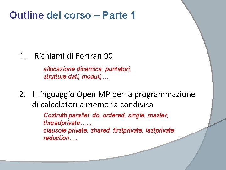 Outline del corso – Parte 1 1. Richiami di Fortran 90 allocazione dinamica, puntatori, Outline del corso – Parte 1 1. Richiami di Fortran 90 allocazione dinamica, puntatori,