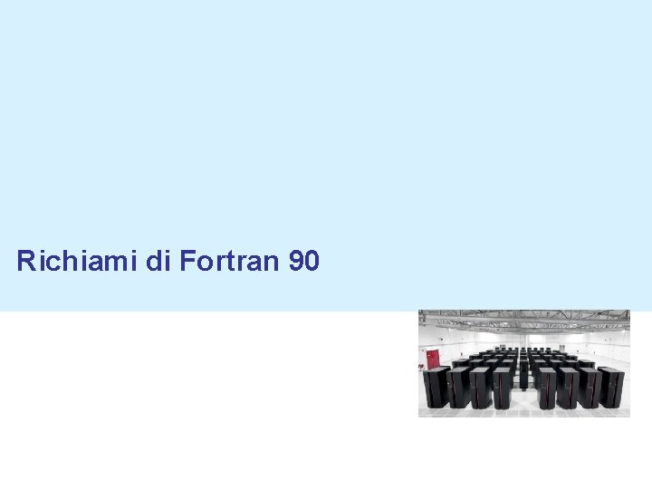 Richiami di Fortran 90 