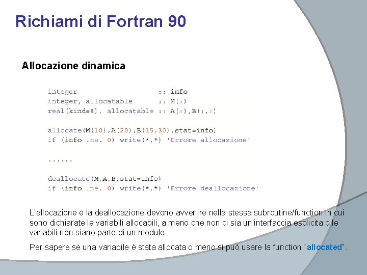 Richiami di Fortran 90 Allocazione dinamica L’allocazione e la deallocazione devono avvenire nella stessa