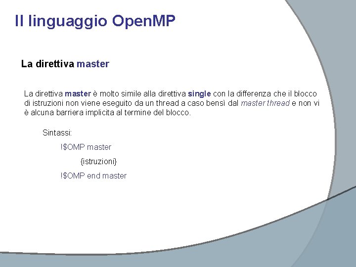 Il linguaggio Open. MP La direttiva master è molto simile alla direttiva single con Il linguaggio Open. MP La direttiva master è molto simile alla direttiva single con