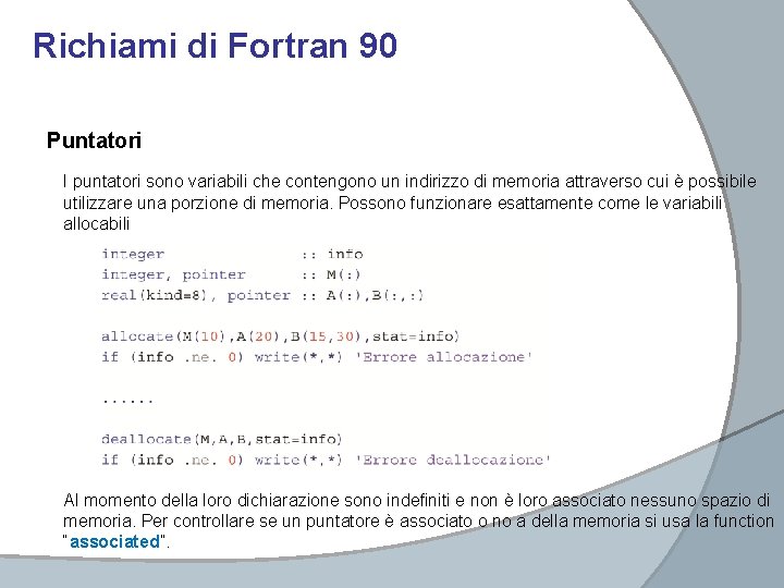 Richiami di Fortran 90 Puntatori I puntatori sono variabili che contengono un indirizzo di