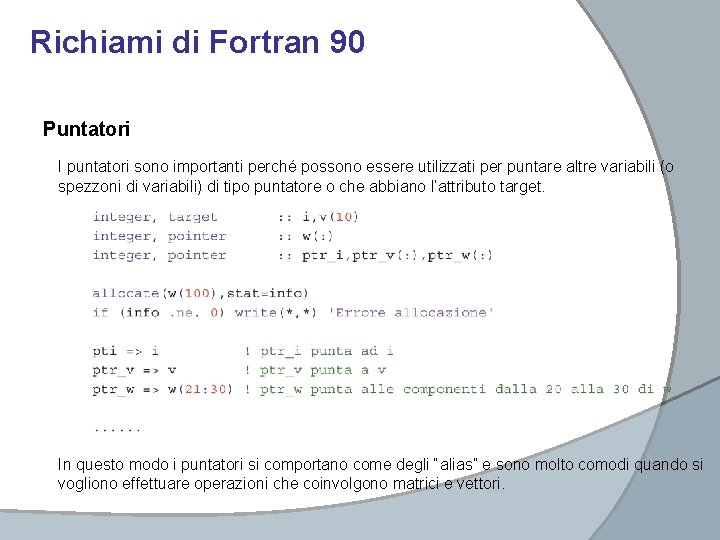 Richiami di Fortran 90 Puntatori I puntatori sono importanti perché possono essere utilizzati per