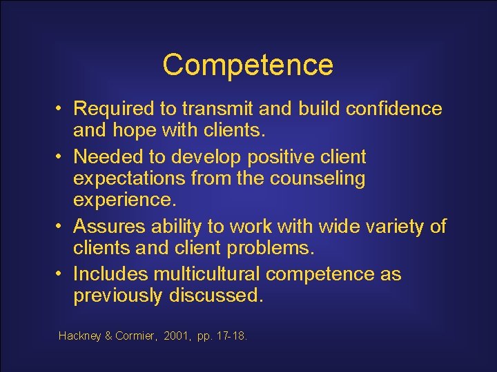 Competence • Required to transmit and build confidence and hope with clients. • Needed