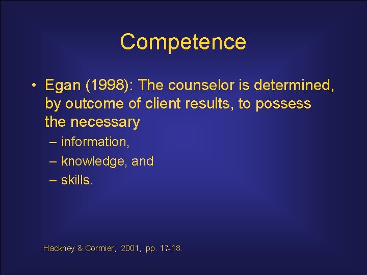 Competence • Egan (1998): The counselor is determined, by outcome of client results, to