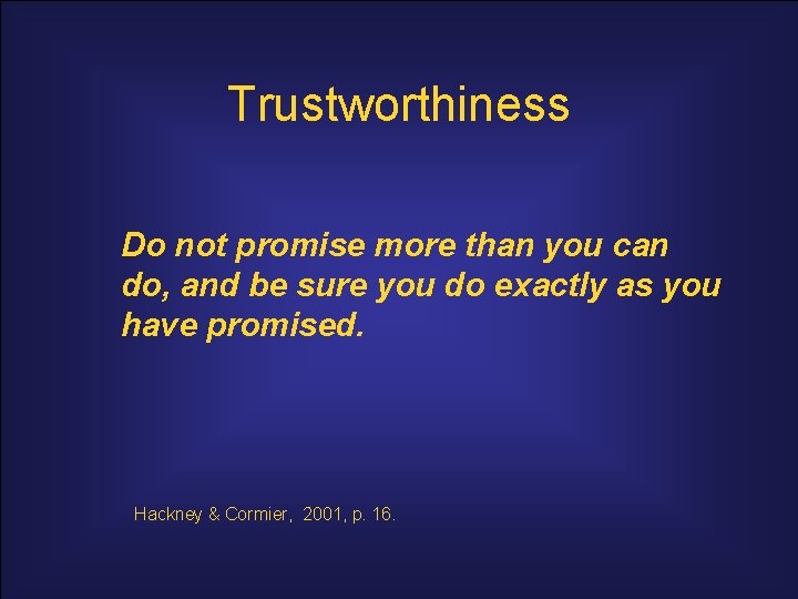 Trustworthiness Do not promise more than you can do, and be sure you do